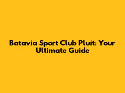 Batavia Sport Club Pluit: Your Ultimate Guide