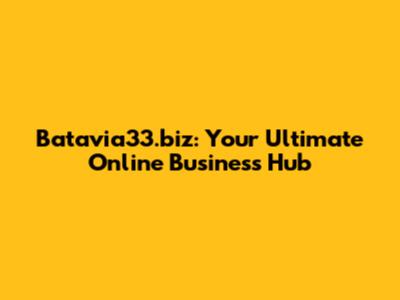 Batavia33.biz: Your Ultimate Online Business Hub