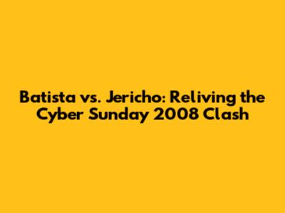 Batista vs. Jericho: Reliving the Cyber Sunday 2008 Clash