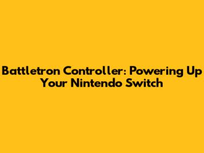 Battletron Controller: Powering Up Your Nintendo Switch