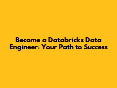 Become a Databricks Data Engineer: Your Path to Success