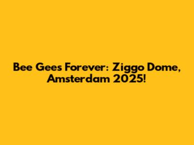 Bee Gees Forever: Ziggo Dome, Amsterdam 2025!