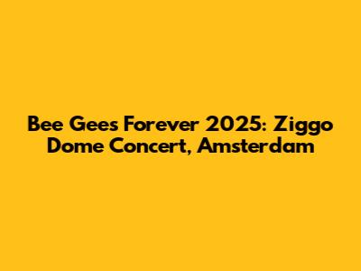 Bee Gees Forever 2025: Ziggo Dome Concert, Amsterdam