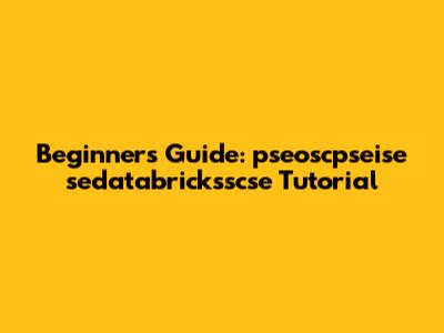 Beginner's Guide: pseoscpseise sedatabricksscse Tutorial
