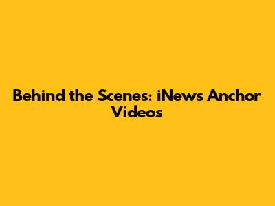 Behind the Scenes: iNews Anchor Videos