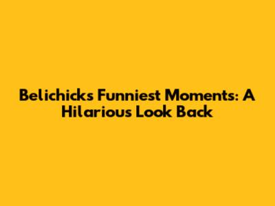 Belichick's Funniest Moments: A Hilarious Look Back