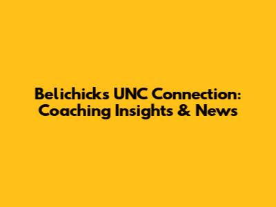 Belichick's UNC Connection: Coaching Insights & News