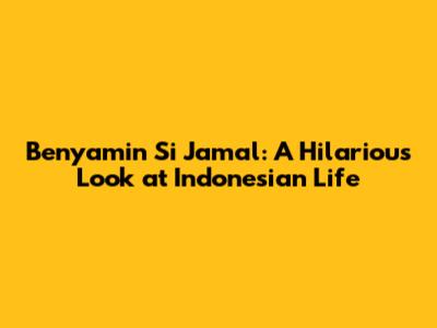 Benyamin Si Jamal: A Hilarious Look at Indonesian Life
