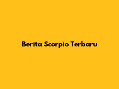 Berita Scorpio Terbaru
