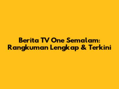 Berita TV One Semalam: Rangkuman Lengkap & Terkini