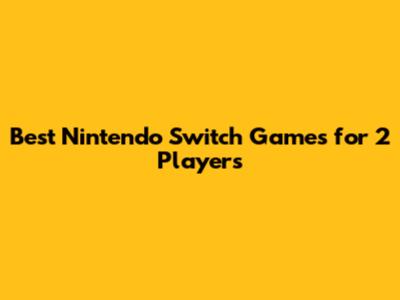 Best Nintendo Switch Games for 2 Players