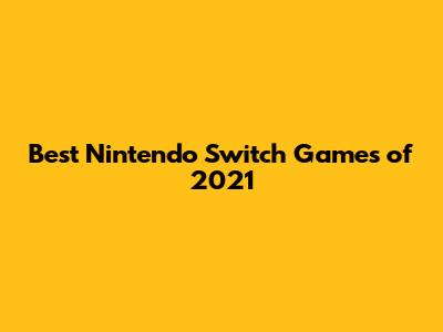 Best Nintendo Switch Games of 2021