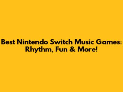 Best Nintendo Switch Music Games: Rhythm, Fun & More!