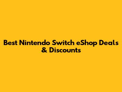 Best Nintendo Switch eShop Deals & Discounts