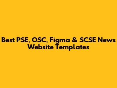 Best PSE, OSC, Figma & SCSE News Website Templates