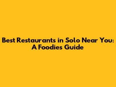 Best Restaurants in Solo Near You: A Foodie's Guide