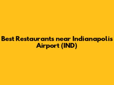 Best Restaurants near Indianapolis Airport (IND)