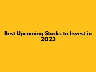 Best Upcoming Stocks to Invest in 2023