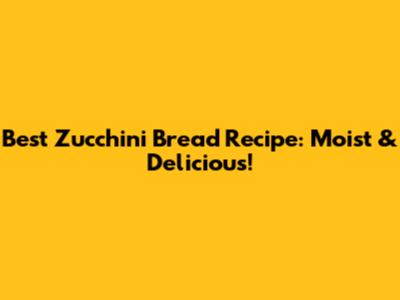 Best Zucchini Bread Recipe: Moist & Delicious!