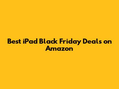 Best iPad Black Friday Deals on Amazon