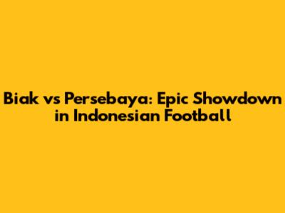 Biak vs Persebaya: Epic Showdown in Indonesian Football