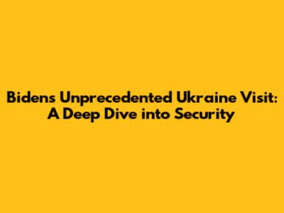 Biden's Unprecedented Ukraine Visit: A Deep Dive into Security