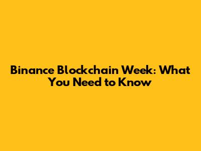 Binance Blockchain Week: What You Need to Know