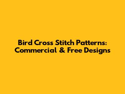 Bird Cross Stitch Patterns: Commercial & Free Designs