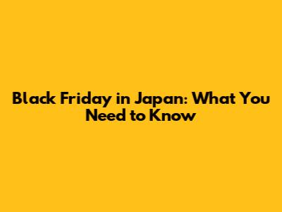 Black Friday in Japan: What You Need to Know