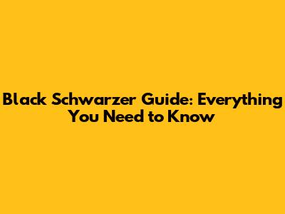 Black Schwarzer Guide: Everything You Need to Know