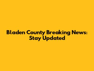 Bladen County Breaking News: Stay Updated