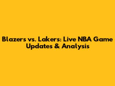 Blazers vs. Lakers: Live NBA Game Updates & Analysis