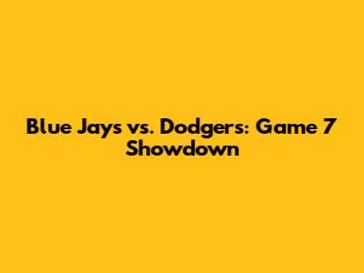 Blue Jays vs. Dodgers: Game 7 Showdown