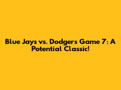 Blue Jays vs. Dodgers Game 7: A Potential Classic!