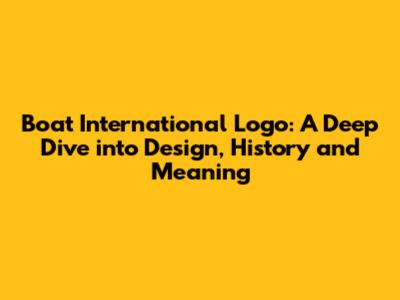 Boat International Logo: A Deep Dive into Design, History and Meaning