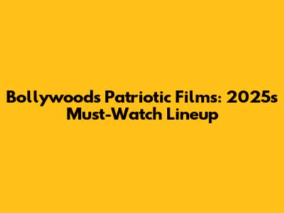 Bollywood's Patriotic Films: 2025's Must-Watch Lineup