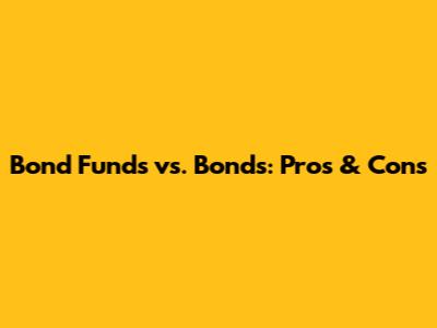 Bond Funds vs. Bonds: Pros & Cons