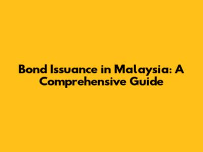 Bond Issuance in Malaysia: A Comprehensive Guide