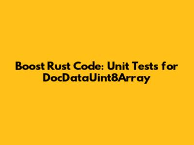 Boost Rust Code: Unit Tests for DocDataUint8Array