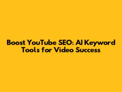 Boost YouTube SEO: AI Keyword Tools for Video Success