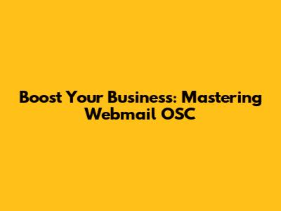 Boost Your Business: Mastering Webmail OSC