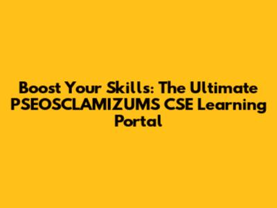 Boost Your Skills: The Ultimate PSEOSCLAMIZUMS CSE Learning Portal