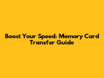 Boost Your Speed: Memory Card Transfer Guide