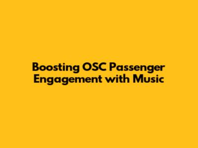 Boosting OSC Passenger Engagement with Music