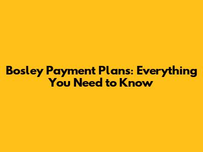 Bosley Payment Plans: Everything You Need to Know