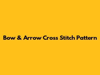 Bow & Arrow Cross Stitch Pattern