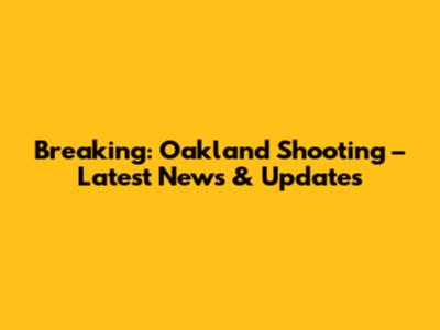 Breaking: Oakland Shooting – Latest News & Updates