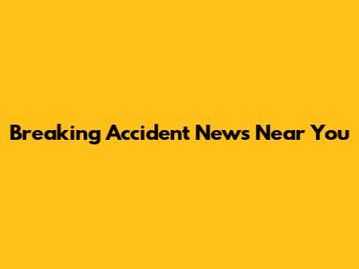 Breaking Accident News Near You