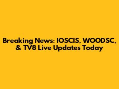 Breaking News: IOSCIS, WOODSC, & TV8 Live Updates Today