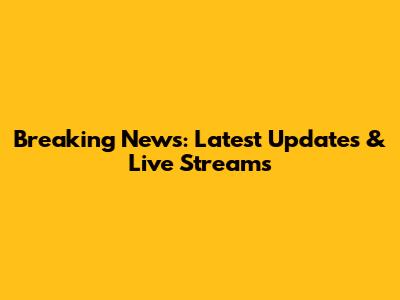 Breaking News: Latest Updates & Live Streams